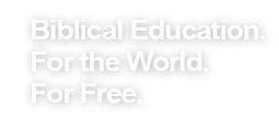 Biblical Education. For the World. For Free.
